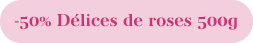 Délice de pétales de rose 500g Délice de pétales de rose 500g